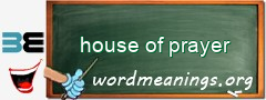 WordMeaning blackboard for house of prayer